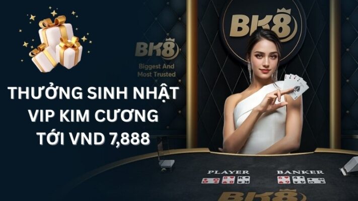 VIP Kim Cương nhận quà sinh nhật tối đa VND 7,888 cực giá trị!